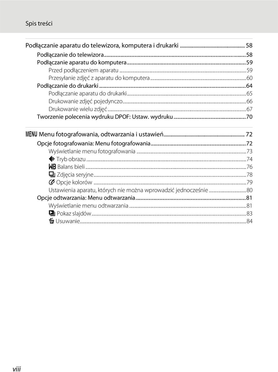 ..67 Tworzenie polecenia wydruku DPOF: Ustaw. wydruku...70 d Menu fotografowania, odtwarzania i ustawień... 72 Opcje fotografowania: Menu fotografowania...72 Wyświetlanie menu fotografowania.