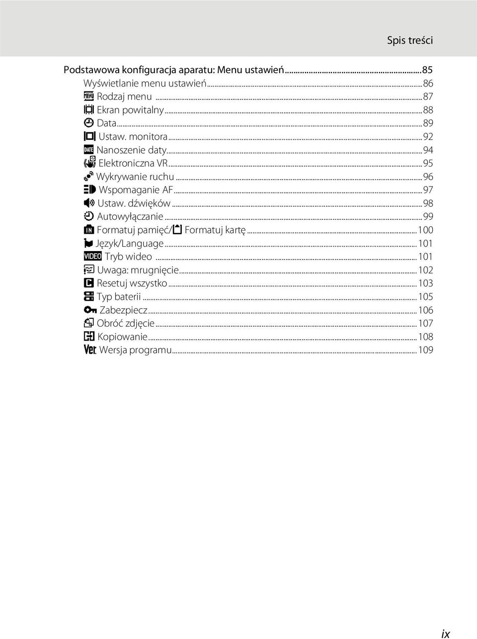 dźwięków...98 k Autowyłączanie...99 l Formatuj pamięć/m Formatuj kartę...100 n Język/Language... 101 o Tryb wideo... 101 d Uwaga: mrugnięcie.