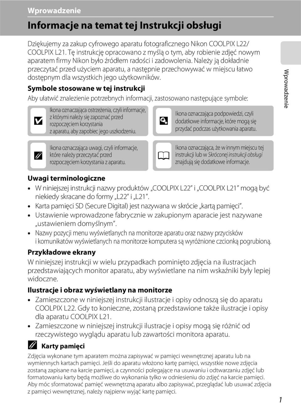 Należy ją dokładnie przeczytać przed użyciem aparatu, a następnie przechowywać w miejscu łatwo dostępnym dla wszystkich jego użytkowników.