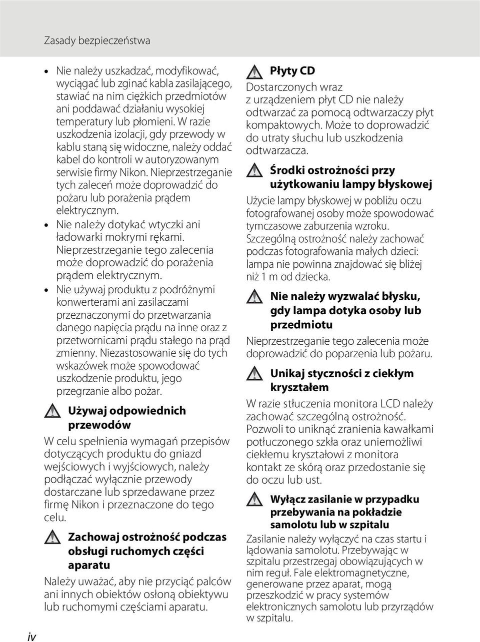 Nieprzestrzeganie tych zaleceń może doprowadzić do pożaru lub porażenia prądem elektrycznym. Nie należy dotykać wtyczki ani ładowarki mokrymi rękami.