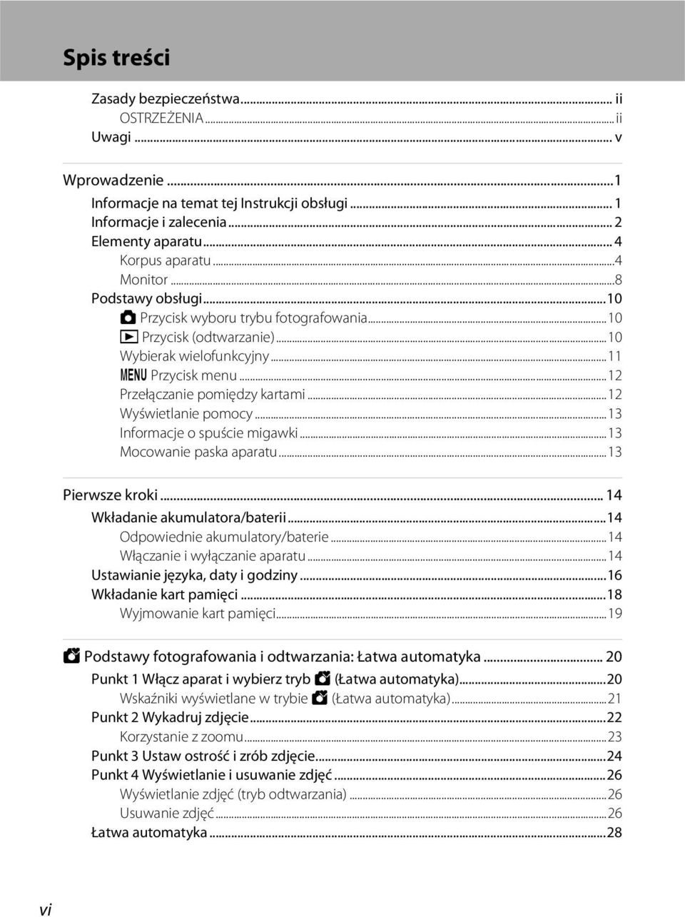 ..12 Wyświetlanie pomocy...13 Informacje o spuście migawki...13 Mocowanie paska aparatu...13 Pierwsze kroki... 14 Wkładanie akumulatora/baterii...14 Odpowiednie akumulatory/baterie.