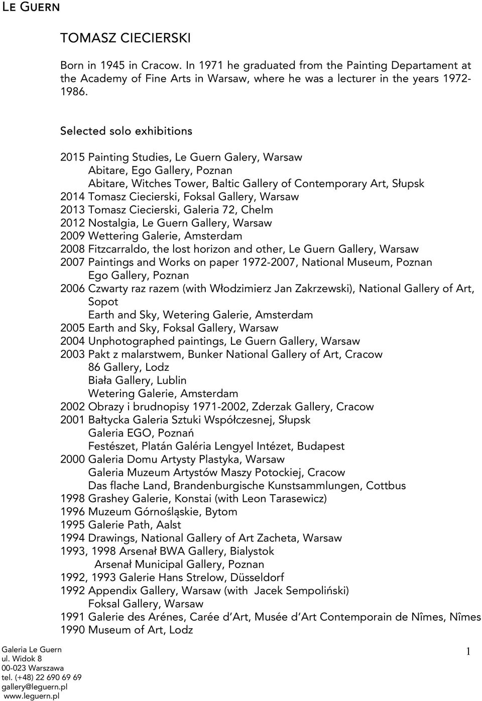 Gallery, Warsaw 2013 Tomasz Ciecierski, Galeria 72, Chelm 2012 Nostalgia, Le Guern Gallery, Warsaw 2009 Wettering Galerie, Amsterdam 2008 Fitzcarraldo, the lost horizon and other, Le Guern Gallery,