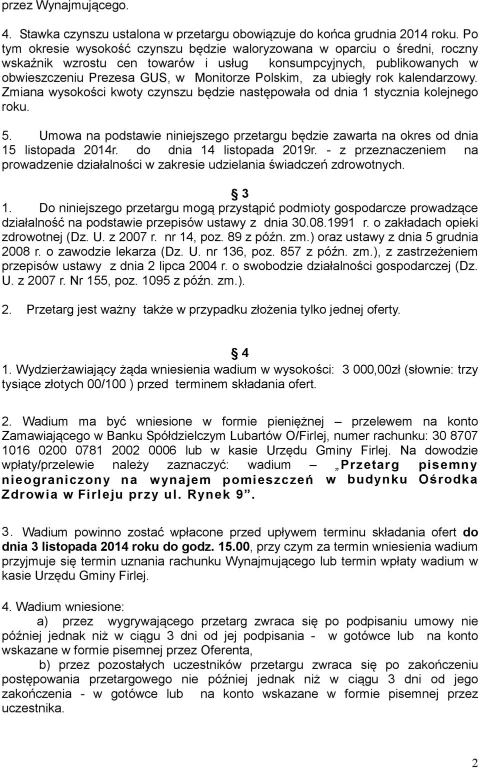 ubiegły rok kalendarzowy. Zmiana wysokości kwoty czynszu będzie następowała od dnia 1 stycznia kolejnego roku. 5.