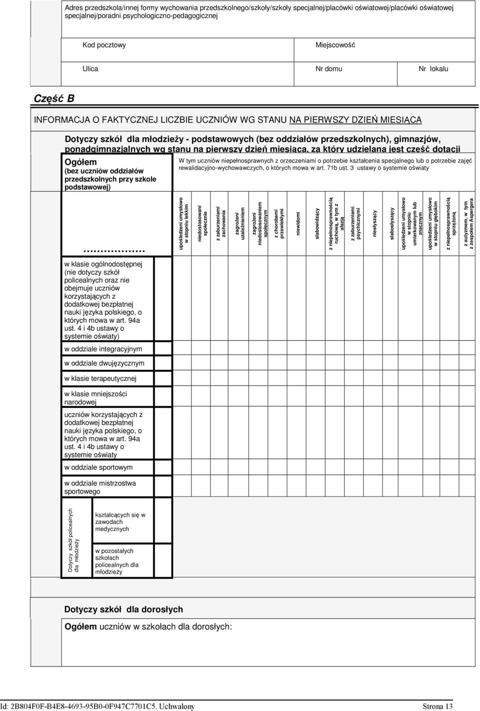 ponadgimnazjalnych wg stanu na pierwszy dzień miesiąca, za który udzielana jest część dotacji Ogółem (bez uczniów oddziałów przedszkolnych przy szkole podstawowej) W tym uczniów niepełnosprawnych z