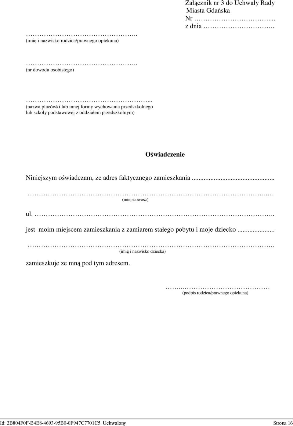 oświadczam, że adres faktycznego zamieszkania..... (miejscowość) ul... jest moim miejscem zamieszkania z zamiarem stałego pobytu i moje dziecko.