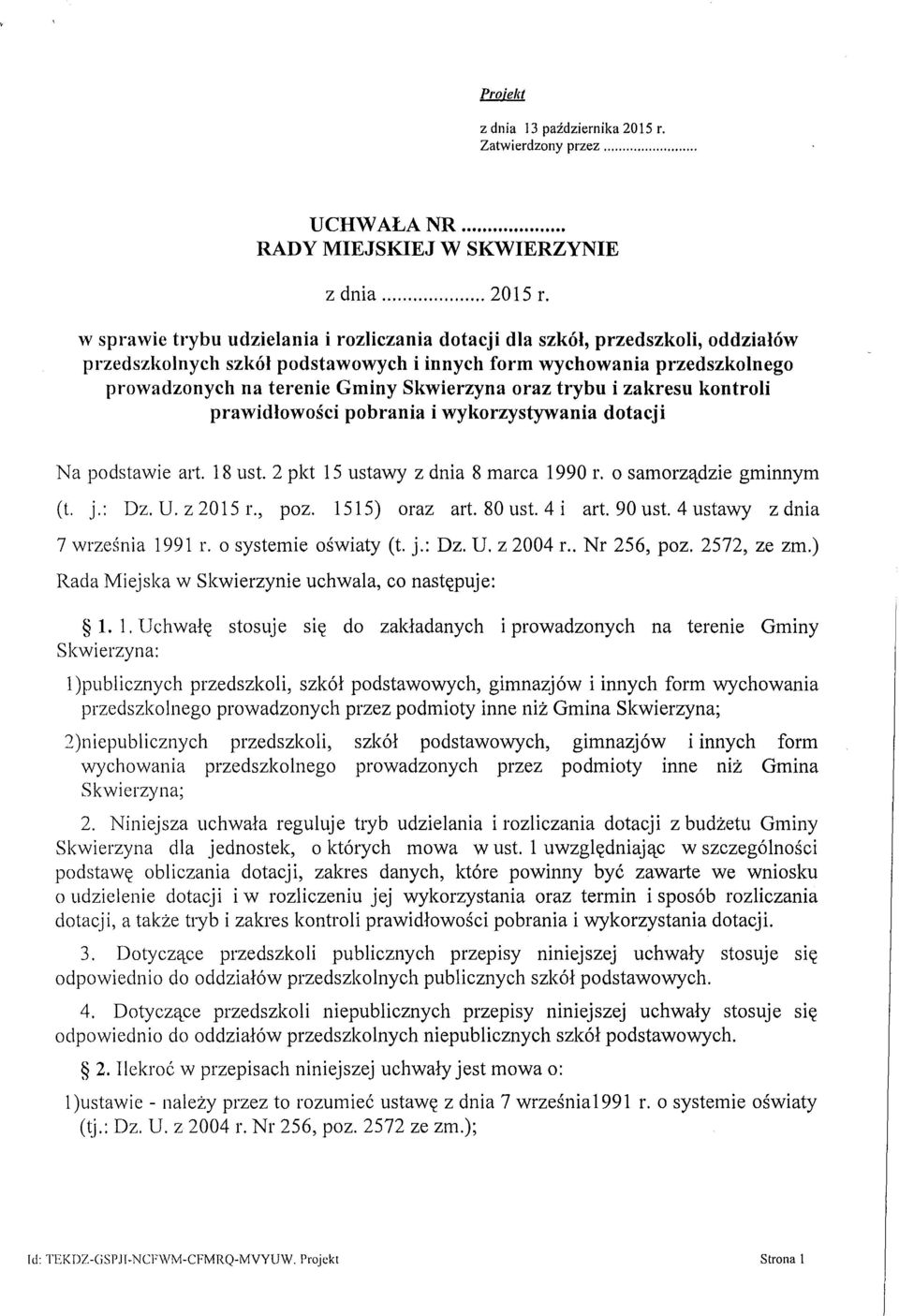 oraz trybu i zakresu kontroli prawidłowości pobrania i wykorzystywania dotacji Na podstawie art. 18 ust. 2 pkt 15 ustawy Z dnia 8 marca 1990 r. o samorządzie gminnym (t. j.: Dz. U. z 2015 r., poz.