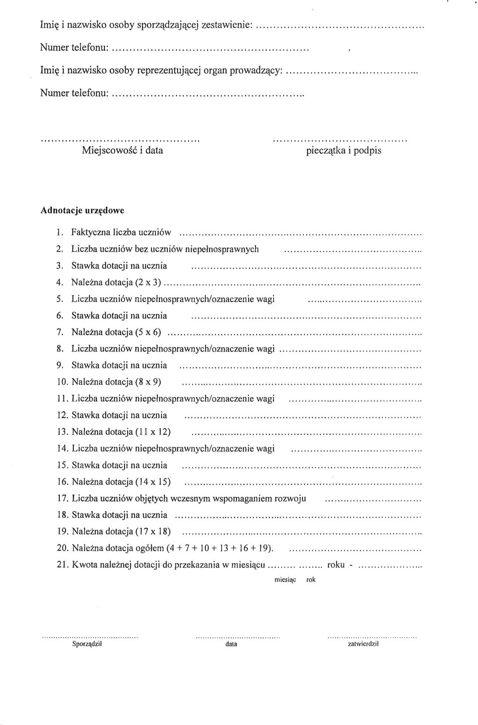 Stawka dotacji na ucznia. 7. Należna dotacja (5 x 6). 8. Liczba uczniów niepełnosprawnych/oznaczeniewagi,. 9. Stawka dotacji na ucznia. 10. Należna dotacja (8 x 9) '" '" '".. 11.