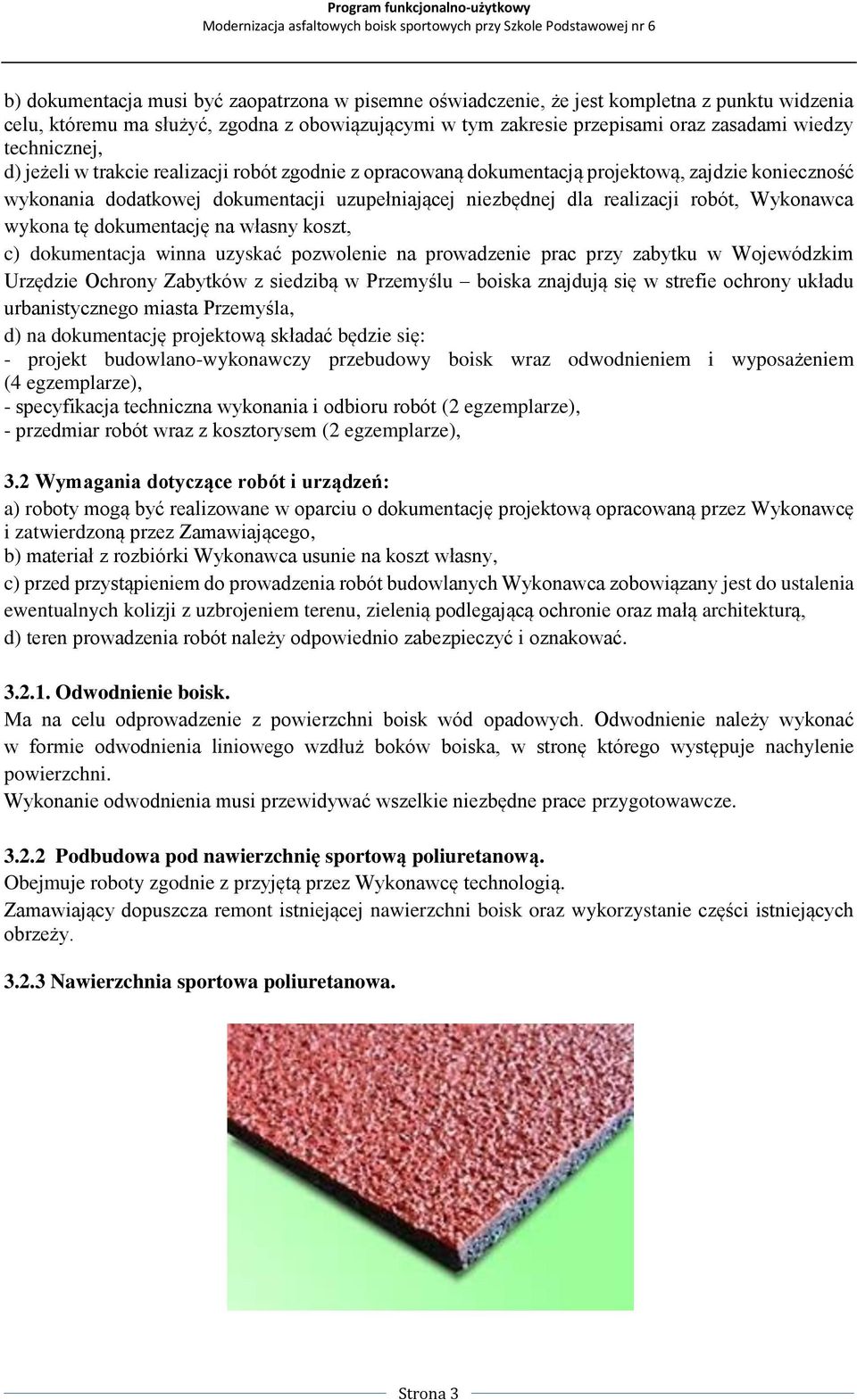 Wykonawca wykona tę dokumentację na własny koszt, c) dokumentacja winna uzyskać pozwolenie na prowadzenie prac przy zabytku w Wojewódzkim Urzędzie Ochrony Zabytków z siedzibą w Przemyślu boiska