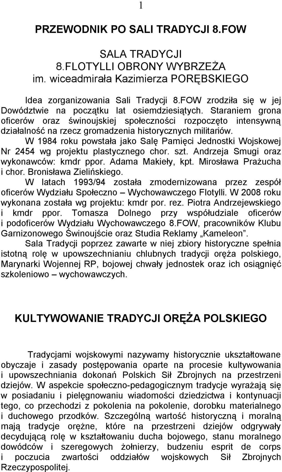 Staraniem grona oficerów oraz świnoujskiej społeczności rozpoczęto intensywną działalność na rzecz gromadzenia historycznych militariów.