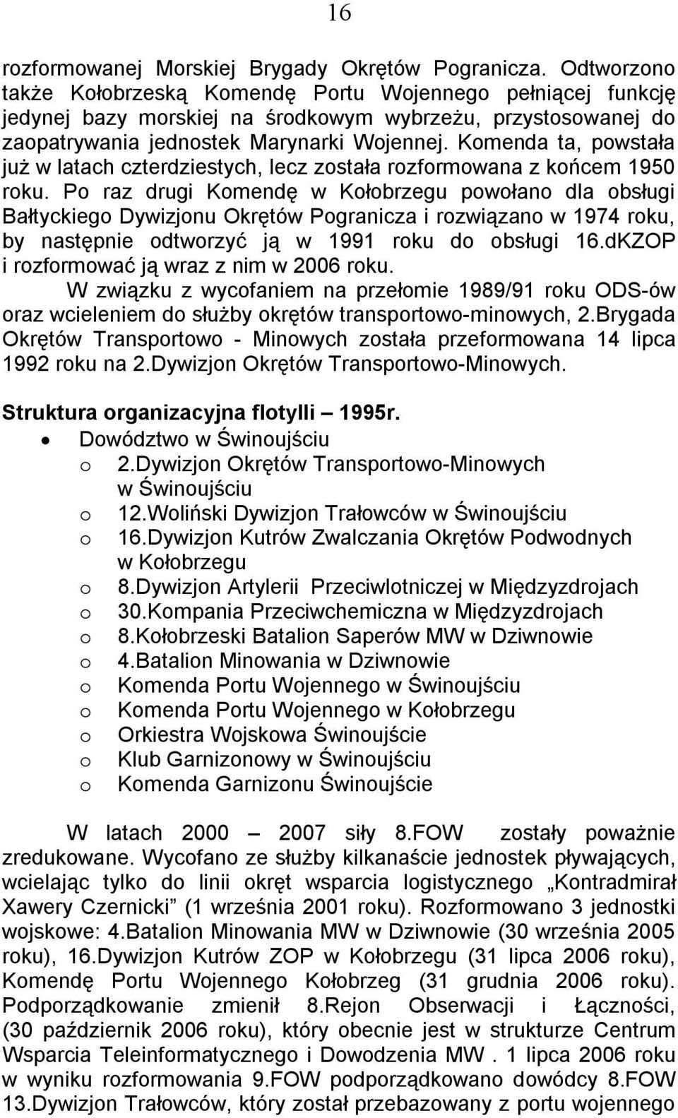 Komenda ta, powstała już w latach czterdziestych, lecz została rozformowana z końcem 1950 roku.