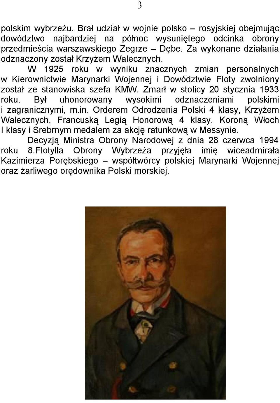 W 1925 roku w wyniku znacznych zmian personalnych w Kierownictwie Marynarki Wojennej i Dowództwie Floty zwolniony został ze stanowiska szefa KMW. Zmarł w stolicy 20 stycznia 1933 roku.