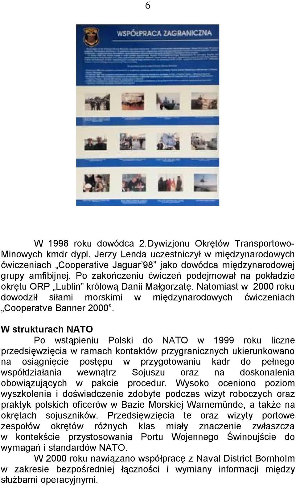 W strukturach NATO Po wstąpieniu Polski do NATO w 1999 roku liczne przedsięwzięcia w ramach kontaktów przygranicznych ukierunkowano na osiągnięcie postępu w przygotowaniu kadr do pełnego