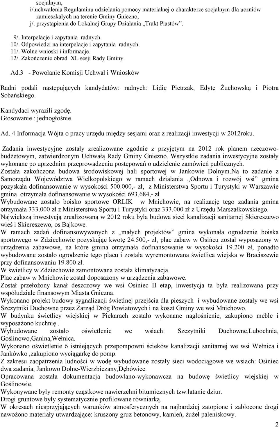 Zakończenie obrad XL sesji Rady Gminy. Ad.3 - Powołanie Komisji Uchwał i Wniosków Radni podali następujących kandydatów: radnych: Lidię Pietrzak, Edytę Żuchowską i Piotra Sobańskiego.