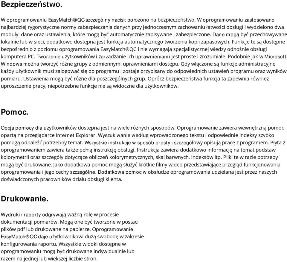 automatycznie zapisywane i zabezpieczone. Dane mogą być przechowywane lokalnie lub w sieci, dodatkowo dostępna jest funkcja automatycznego tworzenia kopii zapasowych.