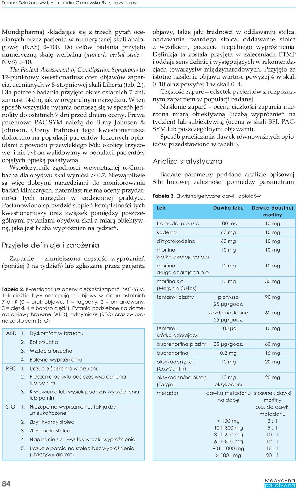 The Patient Assessment of Constipation Symptoms to 12-punktowy kwestionariusz ocen objawów zaparcia, ocenianych w 5-stopniowej skali Likerta (tab. 2.).