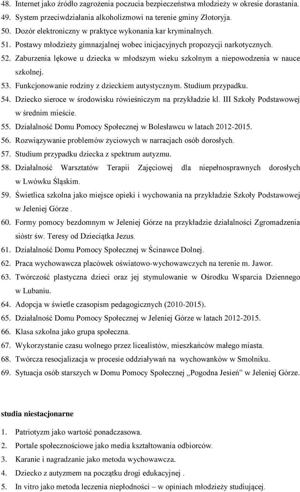 Zaburzenia lękowe u dziecka w młodszym wieku szkolnym a niepowodzenia w nauce szkolnej. 53. Funkcjonowanie rodziny z dzieckiem autystycznym. Studium przypadku. 54.