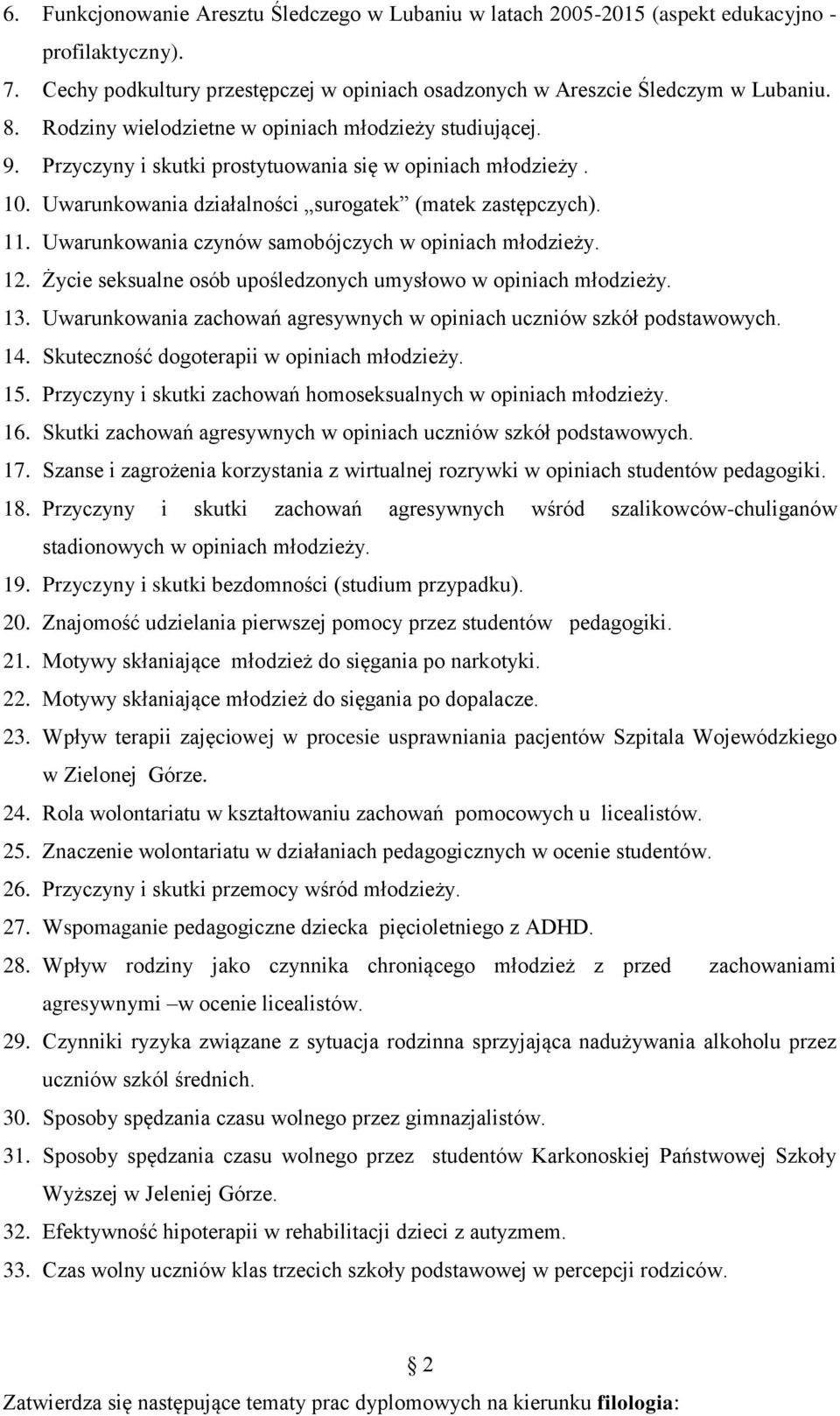 Uwarunkowania czynów samobójczych w opiniach młodzieży. 12. Życie seksualne osób upośledzonych umysłowo w opiniach młodzieży. 13.