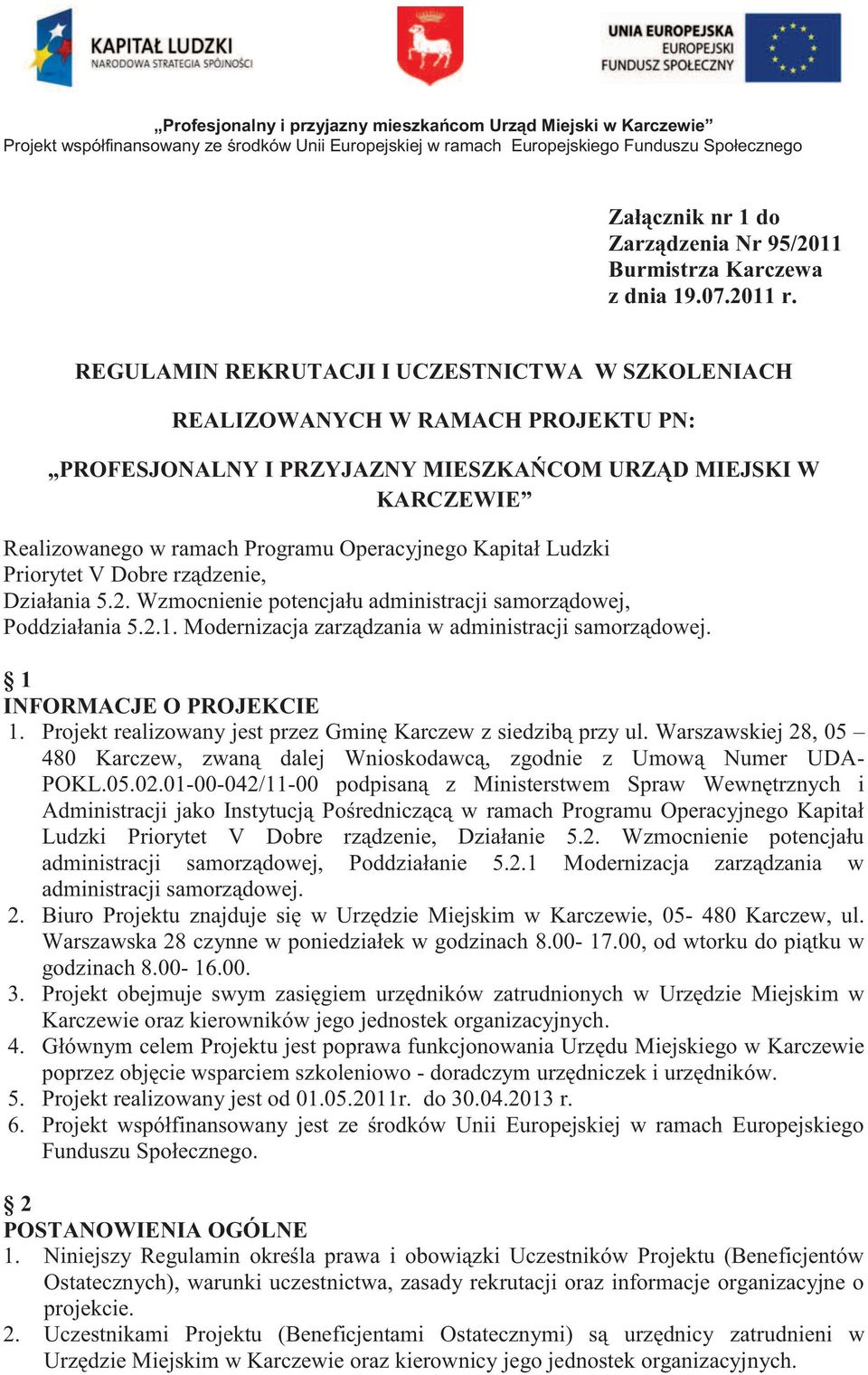 REGULAMIN REKRUTACJI I UCZESTNICTWA W SZKOLENIACH REALIZOWANYCH W RAMACH PROJEKTU PN: PROFESJONALNY I PRZYJAZNY MIESZKAŃCOM URZĄD MIEJSKI W KARCZEWIE Realizowanego w ramach Programu Operacyjnego