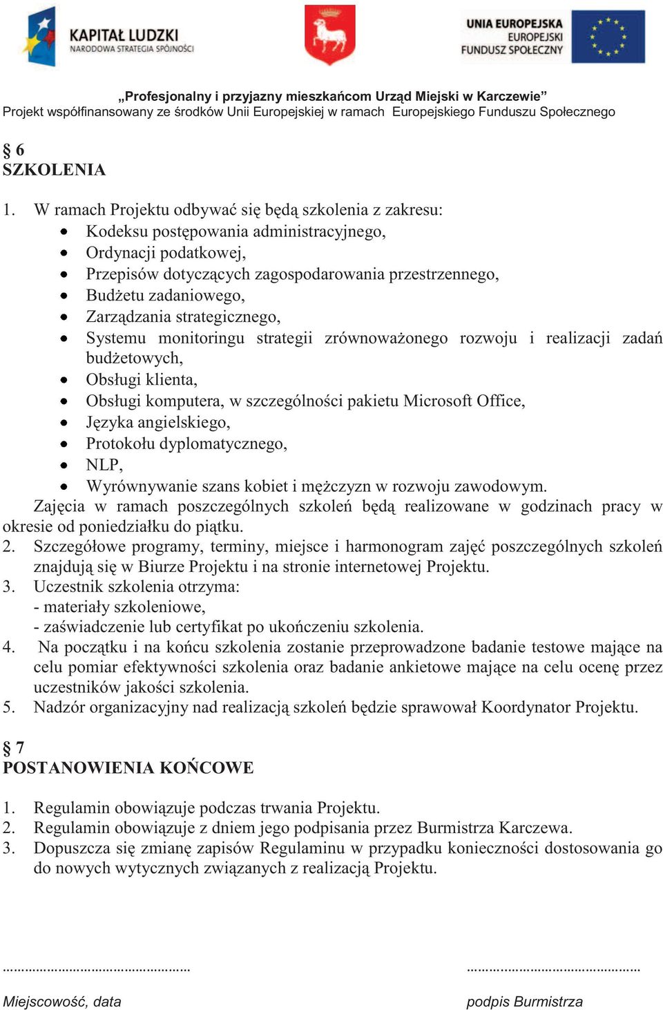 Zarządzania strategicznego, Systemu monitoringu strategii zrównoważonego rozwoju i realizacji zadań budżetowych, Obsługi klienta, Obsługi komputera, w szczególności pakietu Microsoft Office, Języka