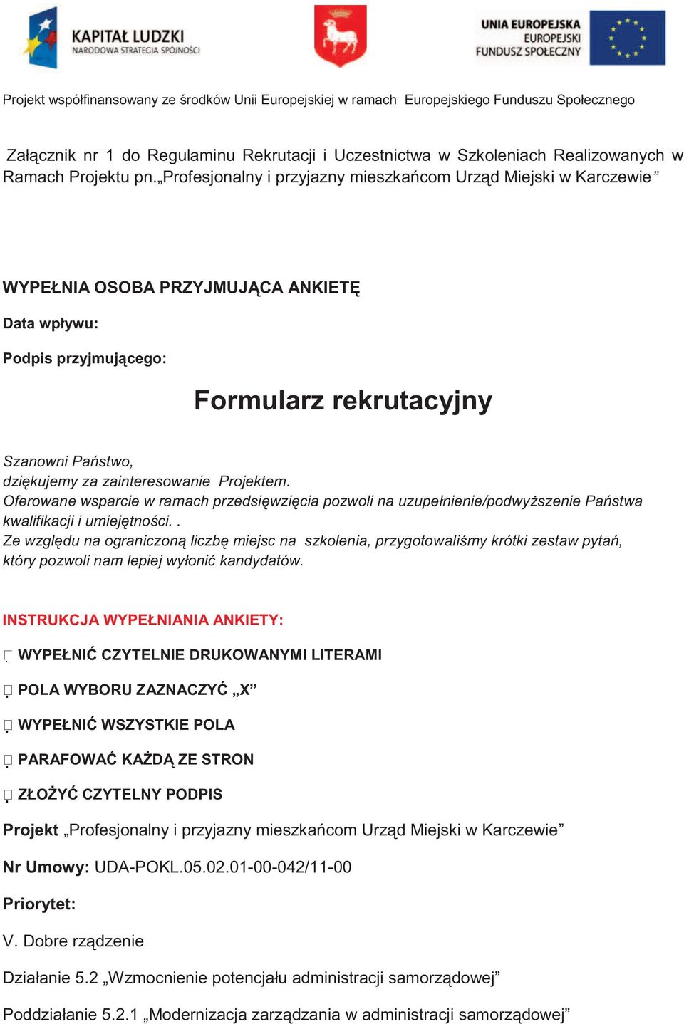 zainteresowanie Projektem. Oferowane wsparcie w ramach przedsięwzięcia pozwoli na uzupełnienie/podwyższenie Państwa kwalifikacji i umiejętności.