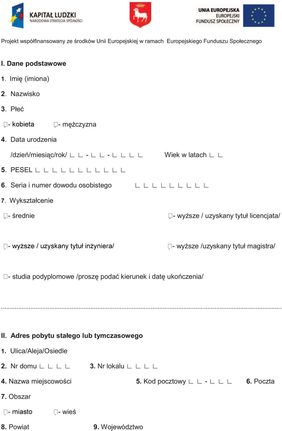 Wykształcenie - średnie - wyższe / uzyskany tytuł licencjata/ - - wyższe /uzyskany tytuł magistra/ - studia podyplomowe /proszę