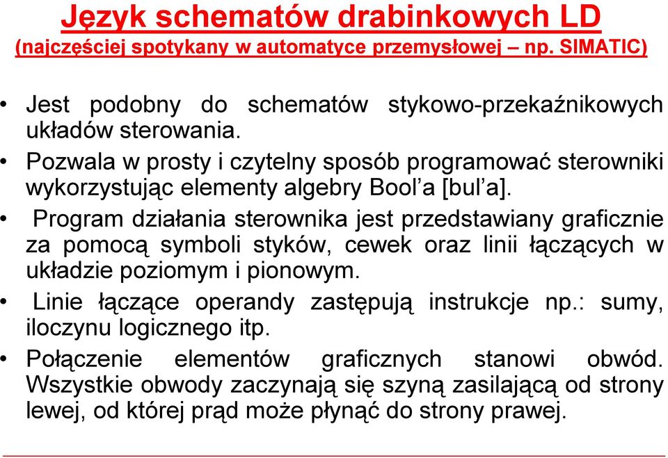 Pozwala wprosty iczytelny sposób programować sterowniki wykorzystując elementy algebry Bool a [bul a].