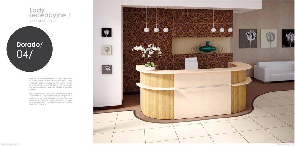The reception desk DORADO is characterised by a classic form, but, more importantly, by a high level of aesthetics which was achieved by uncommon care about