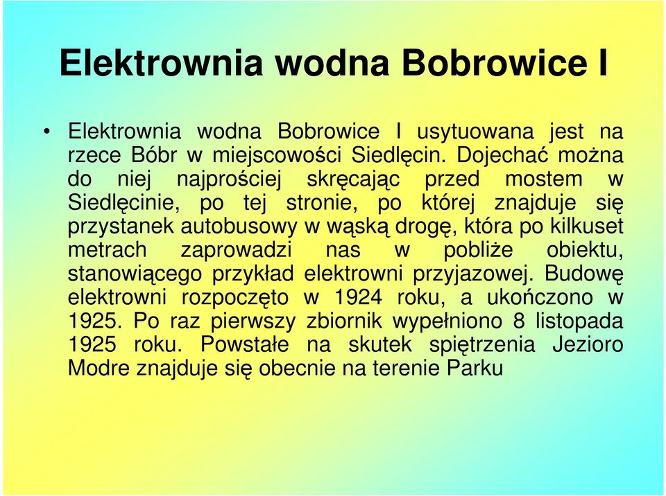 drogę, która po kilkuset metrach zaprowadzi nas w pobliże obiektu, stanowiącego przykład elektrowni przyjazowej.