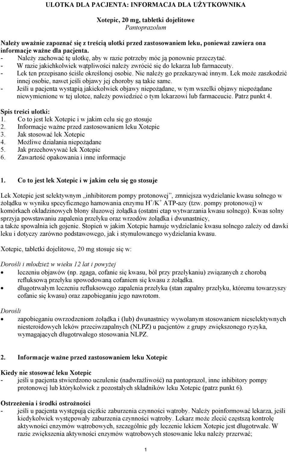 - Lek ten przepisano ściśle określonej osobie. Nie należy go przekazywać innym. Lek może zaszkodzić innej osobie, nawet jeśli objawy jej choroby są takie same.