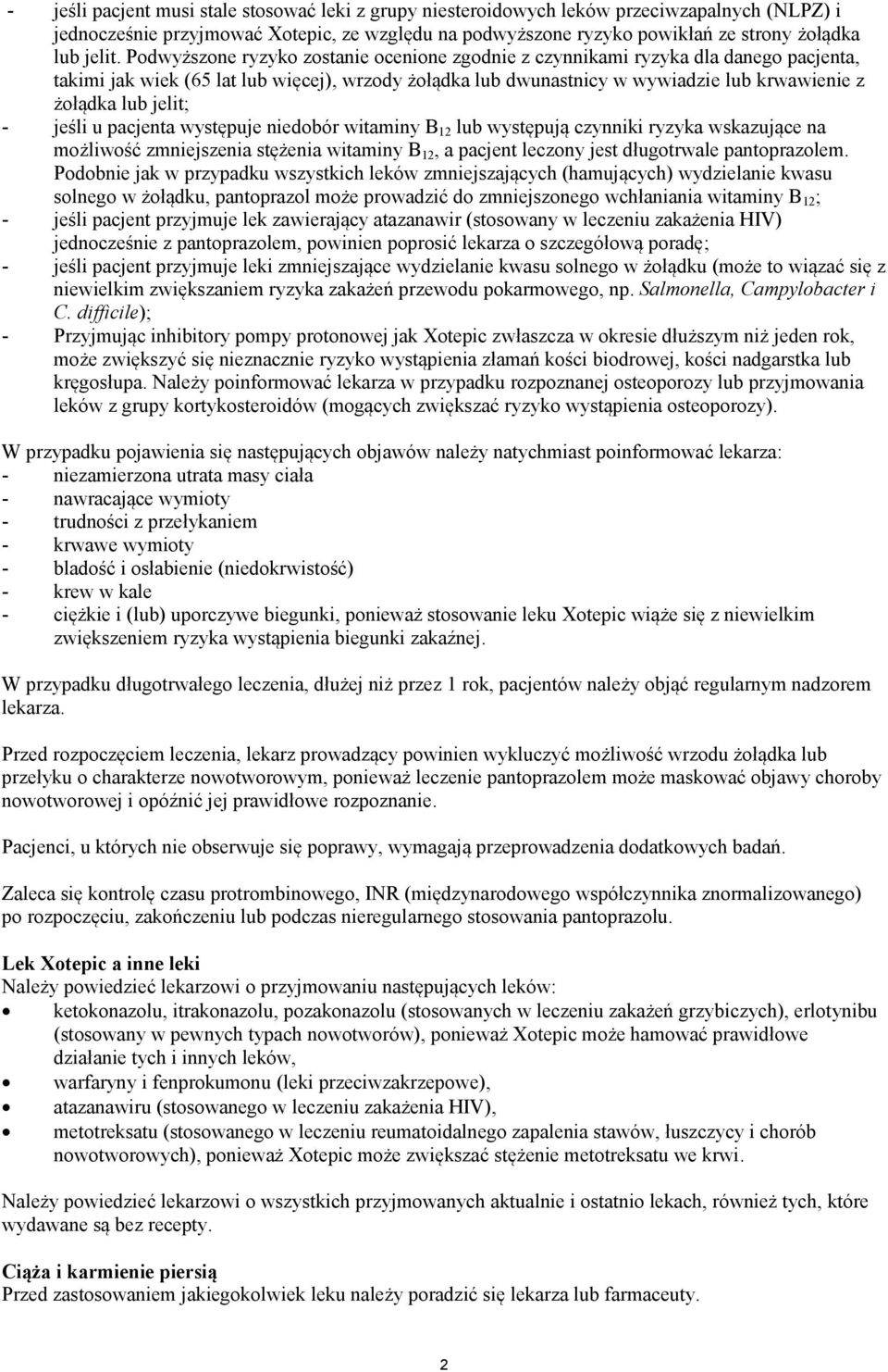 jelit; - jeśli u pacjenta występuje niedobór witaminy B 12 lub występują czynniki ryzyka wskazujące na możliwość zmniejszenia stężenia witaminy B 12, a pacjent leczony jest długotrwale pantoprazolem.