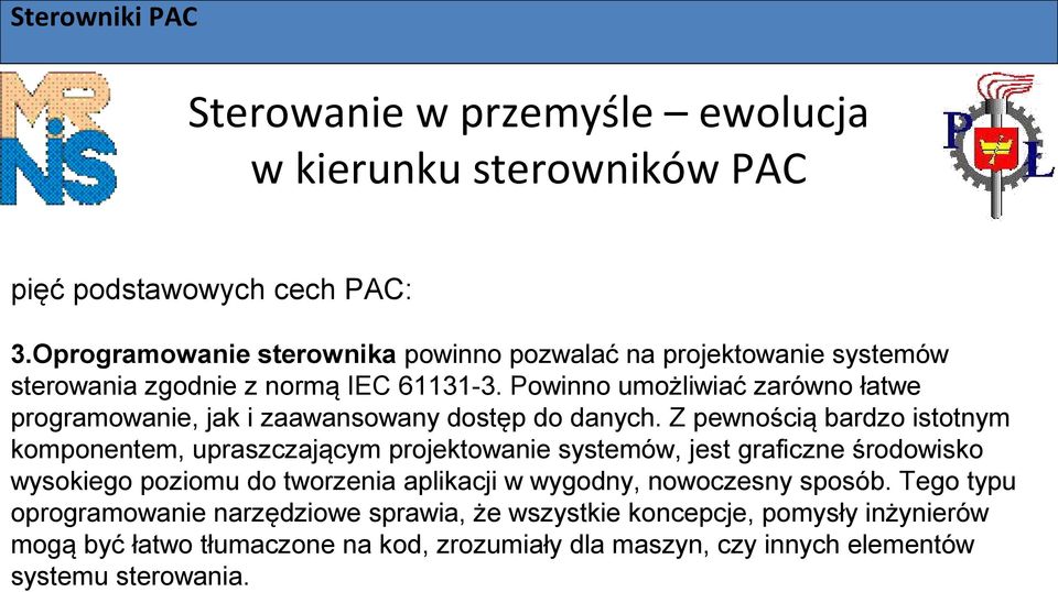 Z pewnością bardzo istotnym komponentem, upraszczającym projektowanie systemów, jest graficzne środowisko wysokiego poziomu do tworzenia aplikacji