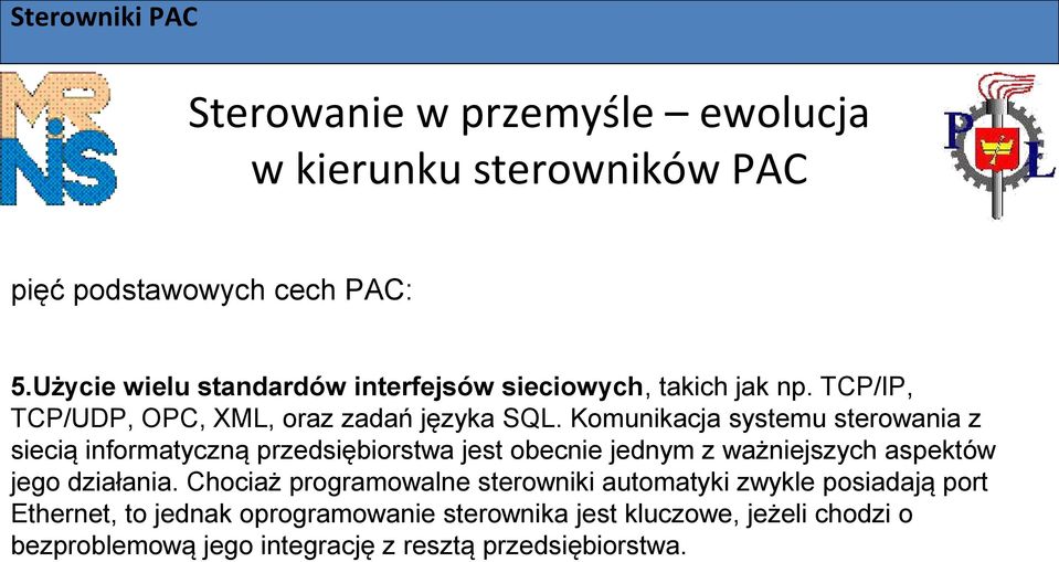 Komunikacja systemu sterowania z siecią informatyczną przedsiębiorstwa jest obecnie jednym z ważniejszych aspektów