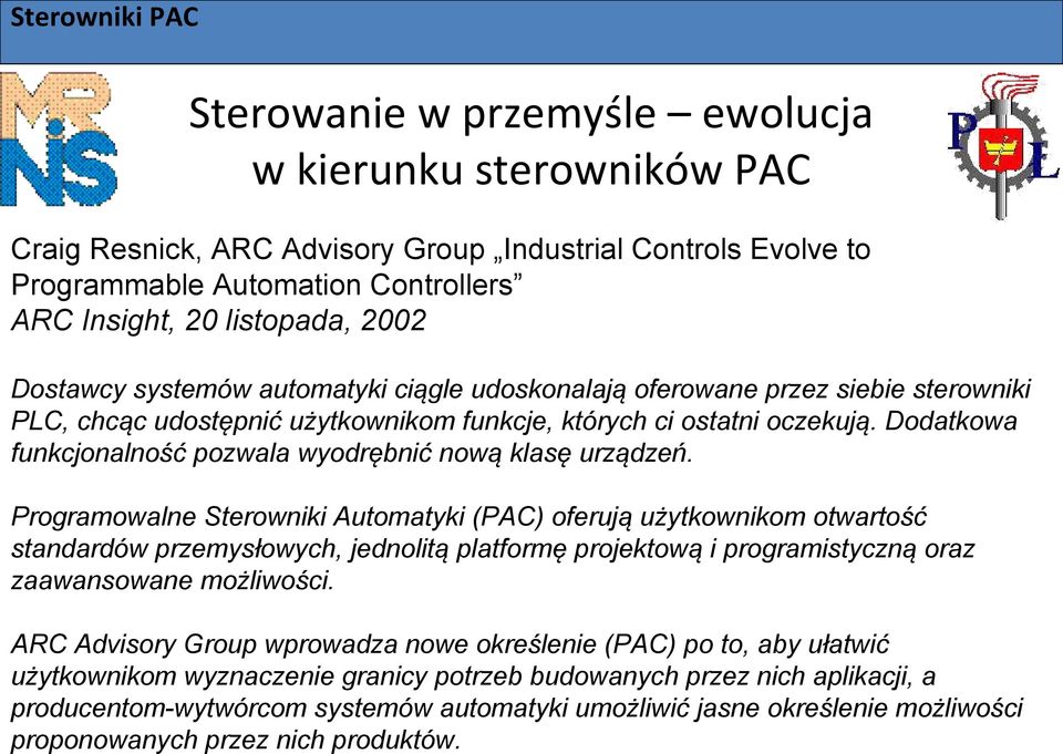 Programowalne Sterowniki Automatyki (PAC) oferują użytkownikom otwartość standardów przemysłowych, jednolitą platformę projektową i programistyczną oraz zaawansowane możliwości.