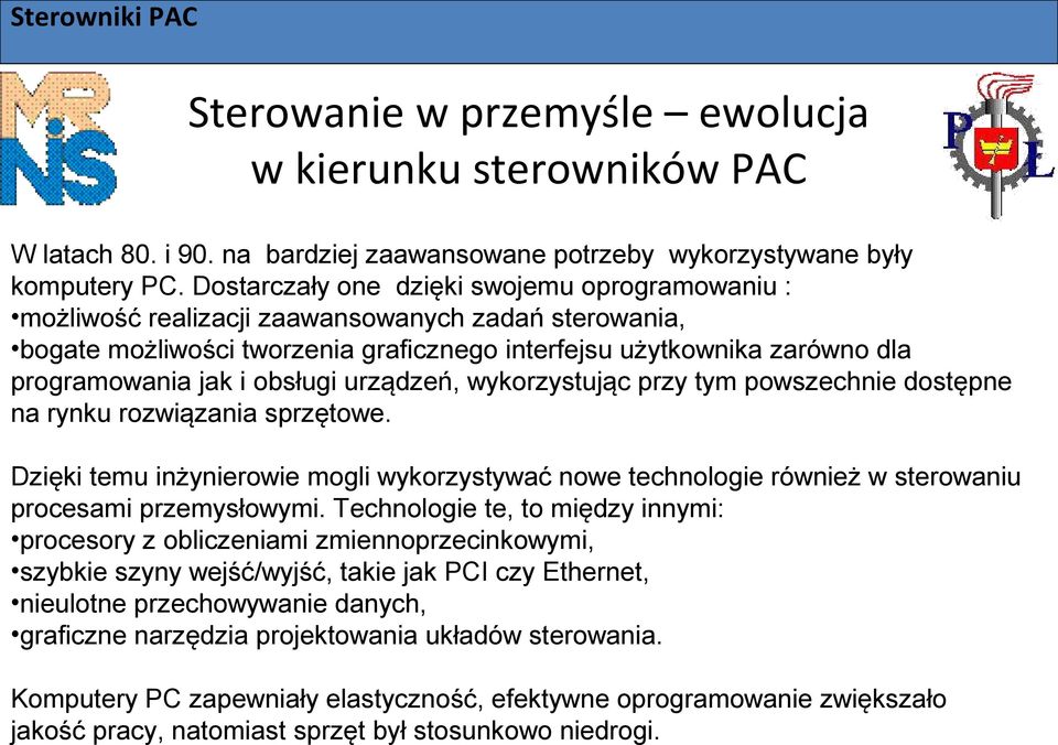 obsługi urządzeń, wykorzystując przy tym powszechnie dostępne na rynku rozwiązania sprzętowe.