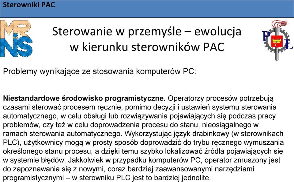 problemów, czy też w celu doprowadzenia procesu do stanu, nieosiągalnego w ramach sterowania automatycznego.