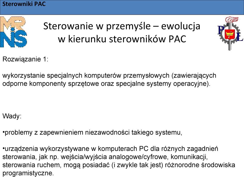 Wady: problemy z zapewnieniem niezawodności takiego systemu, urządzenia wykorzystywane w komputerach PC dla