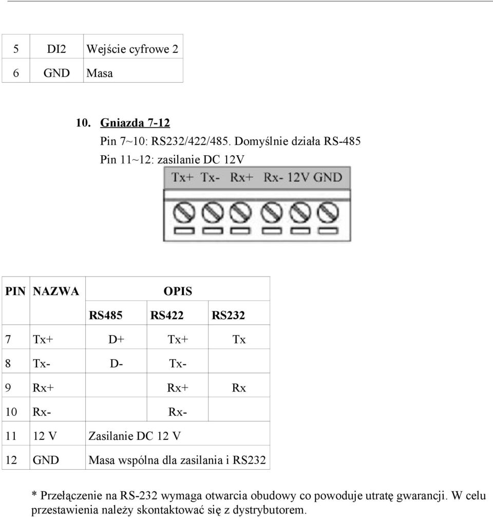 D- Tx- 9 Rx+ Rx+ Rx 10 Rx- Rx- 11 12 V dsds Zasilanie DC 12 V 12 GND Masa wspólna dla zasilania i RS232 *