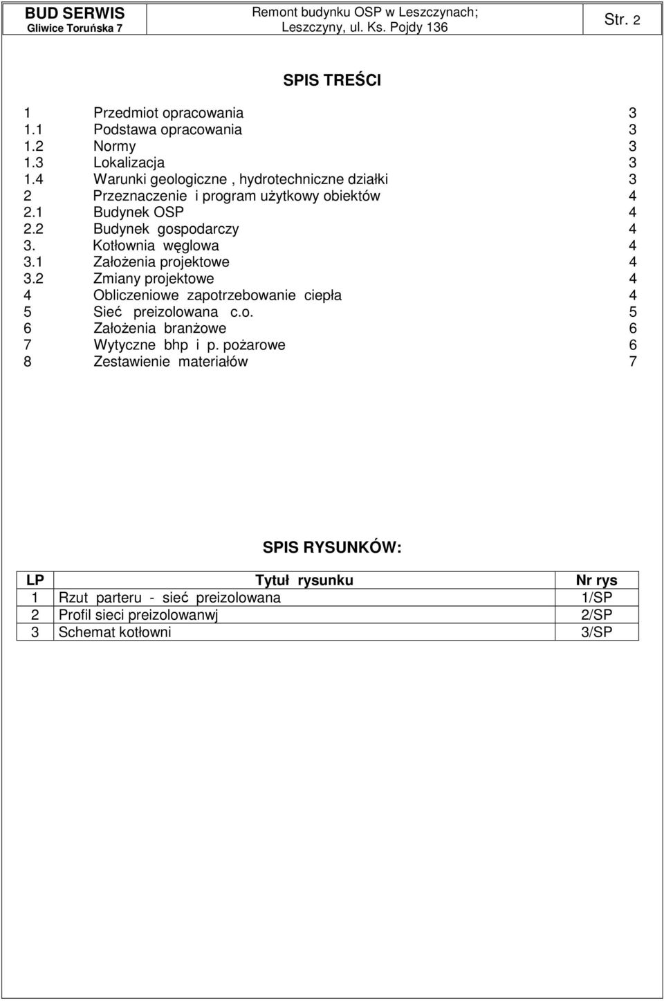 Kotłownia węglowa 4 3.1 ZałoŜenia projektowe 4 3.2 Zmiany projektowe 4 4 Obliczeniowe zapotrzebowanie ciepła 4 5 Sieć preizolowana c.o. 5 6 ZałoŜenia branŝowe 6 7 Wytyczne bhp i p.