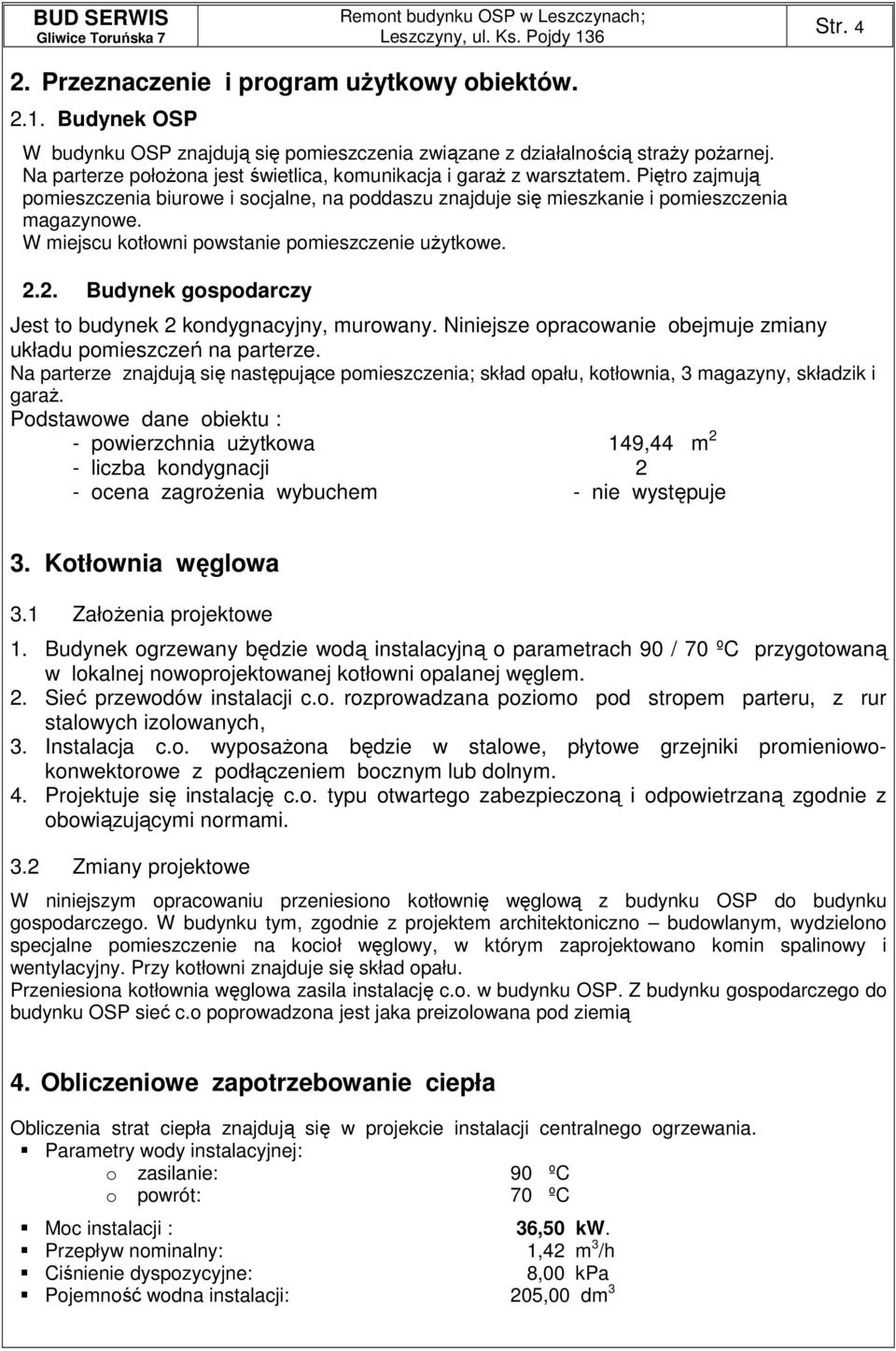 W miejscu kotłowni powstanie pomieszczenie uŝytkowe. 2.2. Budynek gospodarczy Jest to budynek 2 kondygnacyjny, murowany. Niniejsze opracowanie obejmuje zmiany układu pomieszczeń na parterze.