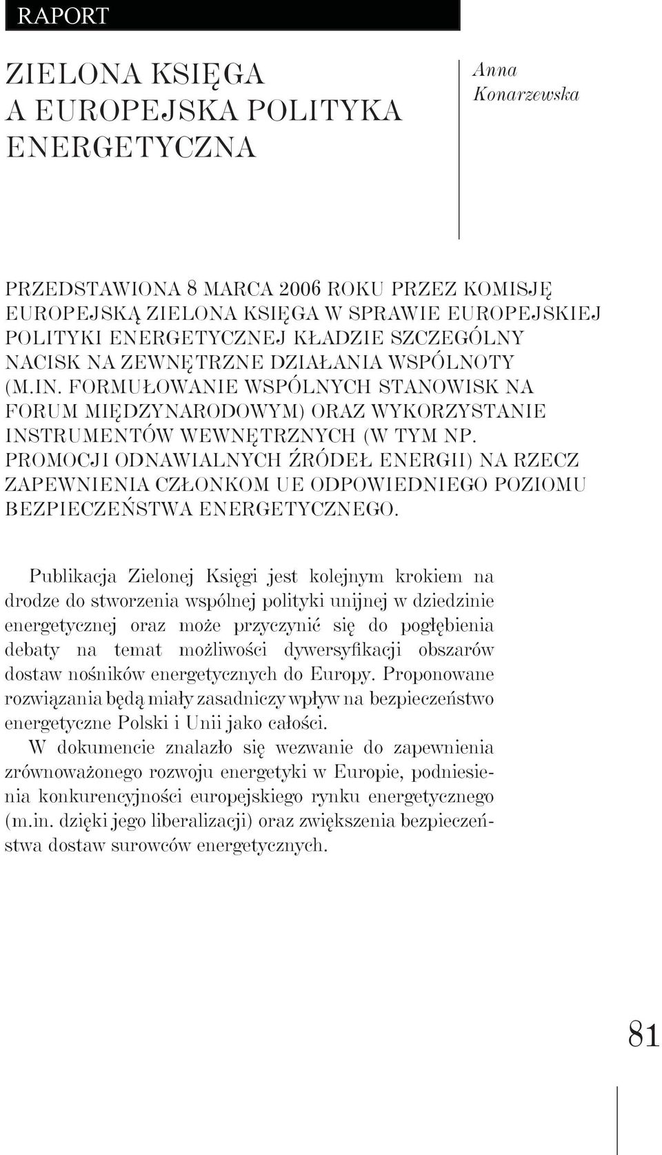 promocji odnawialnych źródeł energii) na rzecz zapewnienia członkom UE odpowiedniego poziomu bezpieczeństwa energetycznego.