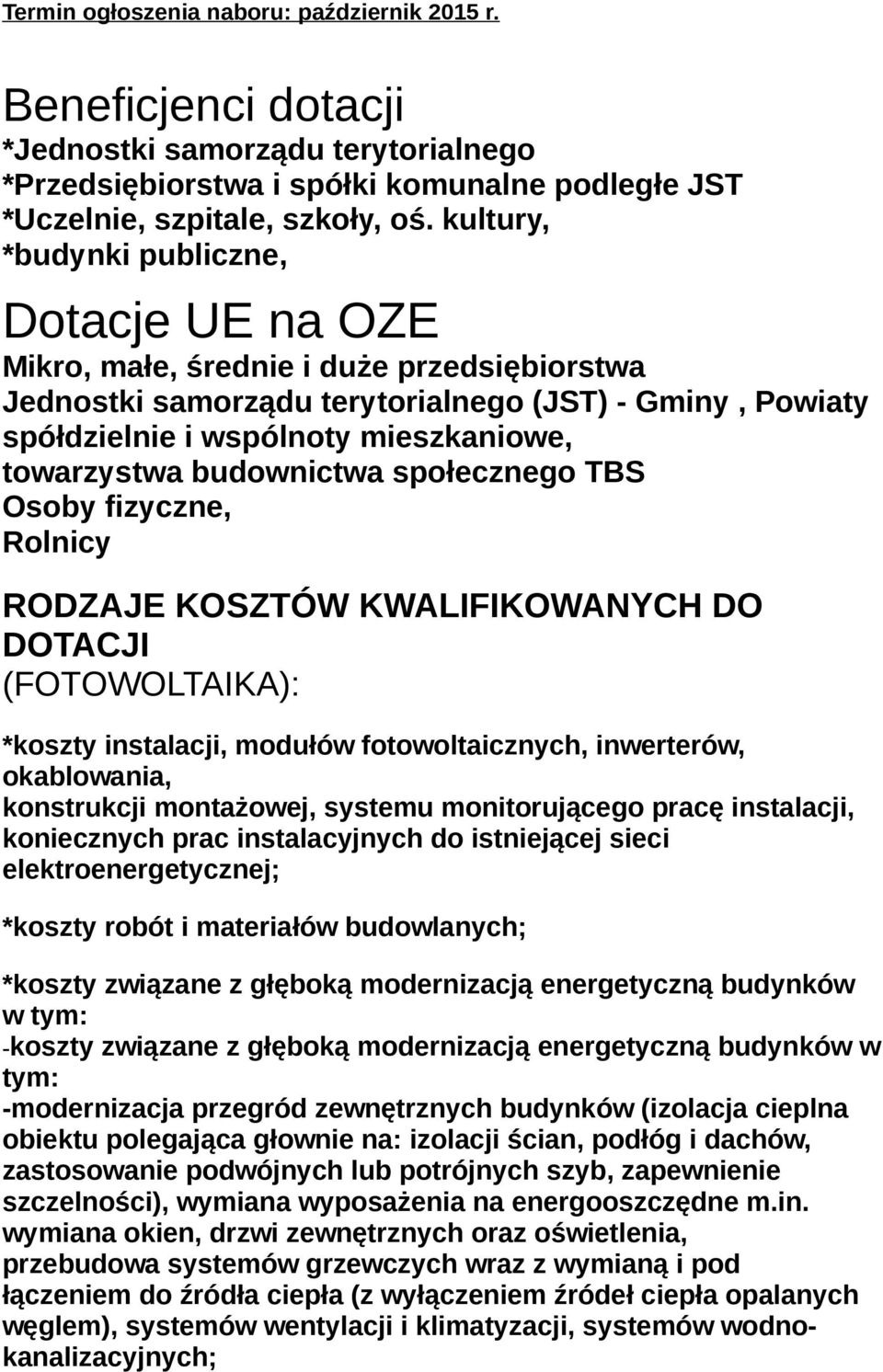 towarzystwa budownictwa społecznego TBS Osoby fizyczne, Rolnicy RODZAJE KOSZTÓW KWALIFIKOWANYCH DO DOTACJI (FOTOWOLTAIKA): *koszty instalacji, modułów fotowoltaicznych, inwerterów, okablowania,