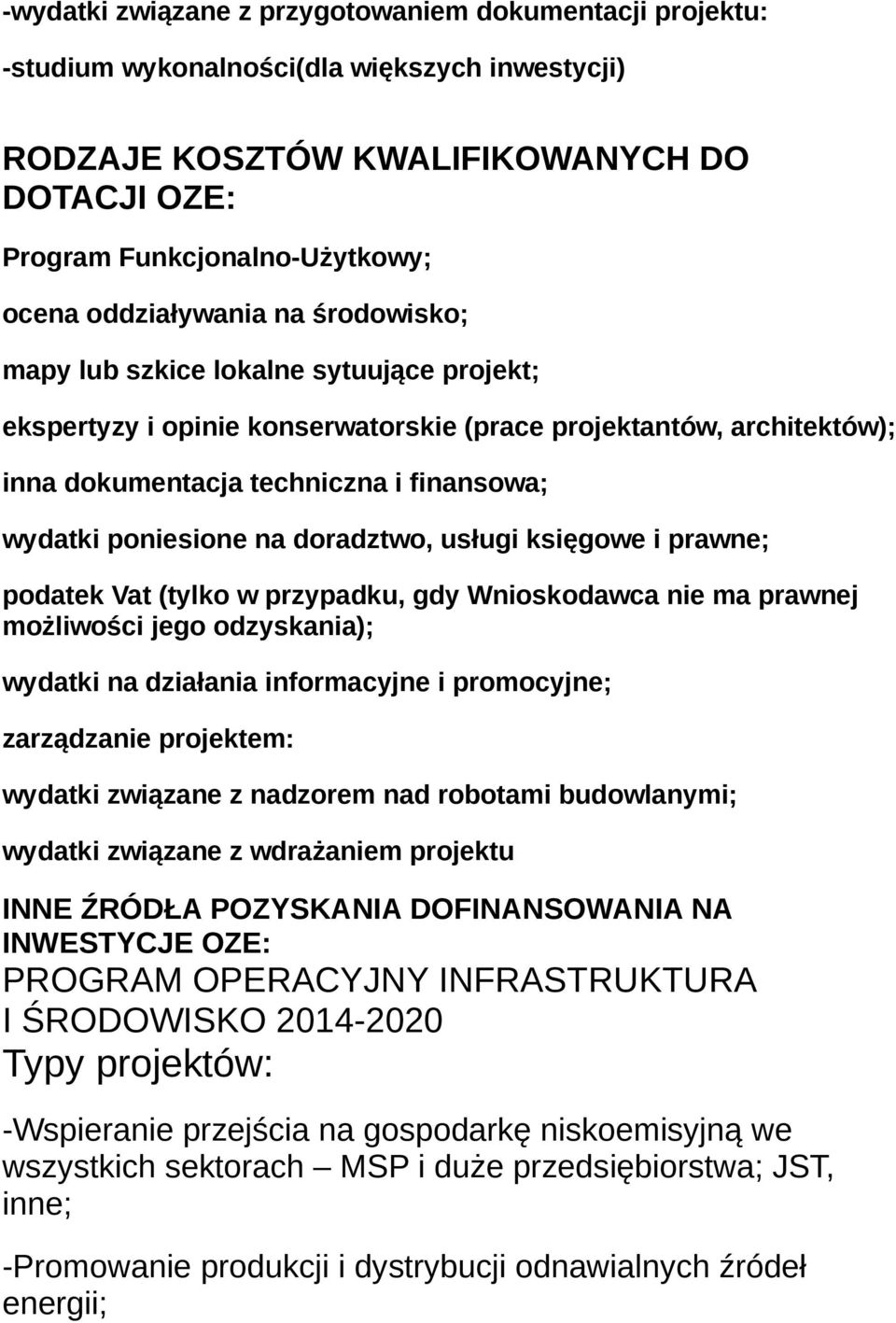 poniesione na doradztwo, usługi księgowe i prawne; podatek Vat (tylko w przypadku, gdy Wnioskodawca nie ma prawnej możliwości jego odzyskania); wydatki na działania informacyjne i promocyjne;