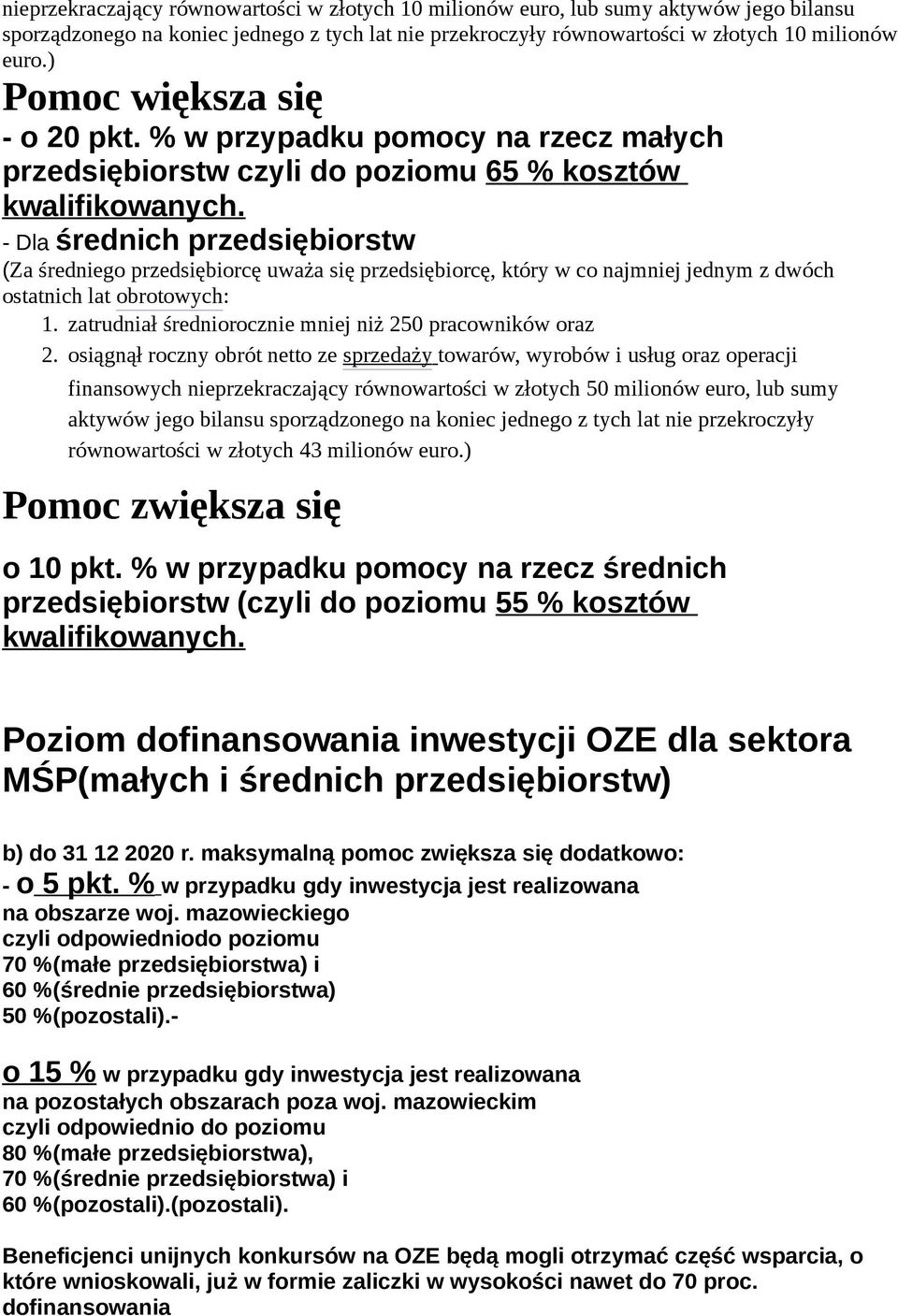 - Dla średnich przedsiębiorstw (Za średniego przedsiębiorcę uważa się przedsiębiorcę, który w co najmniej jednym z dwóch ostatnich lat obrotowych: 1.