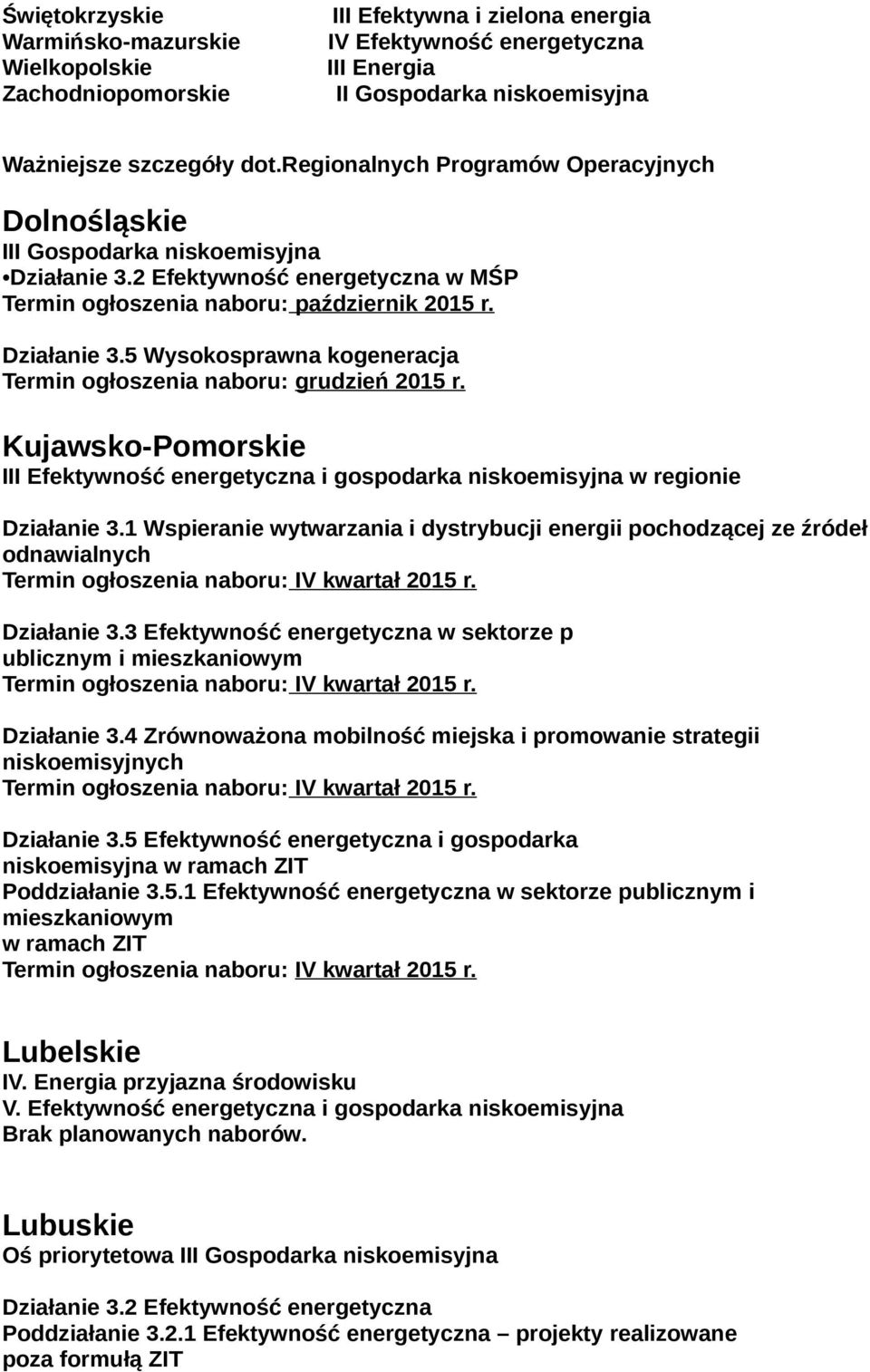 Kujawsko-Pomorskie III Efektywność energetyczna i gospodarka niskoemisyjna w regionie Działanie 3.1 Wspieranie wytwarzania i dystrybucji energii pochodzącej ze źródeł odnawialnych Działanie 3.