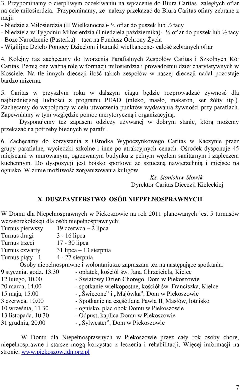 października)- ½ ofiar do puszek lub ½ tacy - Boże Narodzenie (Pasterka) taca na Fundusz Ochrony Życia - Wigilijne Dzieło Pomocy Dzieciom i baranki wielkanocne- całość zebranych ofiar 4.