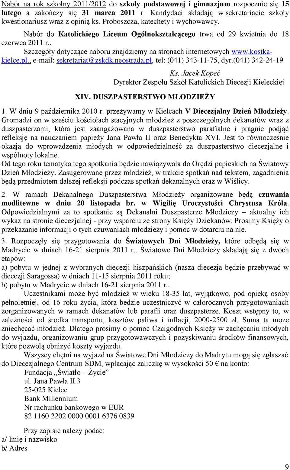 kostkakielce.pl., e-mail: sekretariat@zskdk.neostrada.pl, tel: (041) 343-11-75, dyr.(041) 342-24-19 Ks. Jacek Kopeć Dyrektor Zespołu Szkół Katolickich Diecezji Kieleckiej XIV.