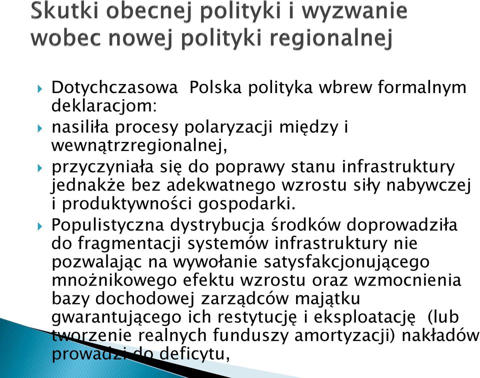 Populistyczna dystrybucja środków doprowadziła do fragmentacji systemów infrastruktury nie pozwalając na wywołanie satysfakcjonującego