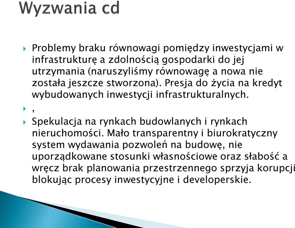 Spekulacja na rynkach budowlanych i rynkach nieruchomości.