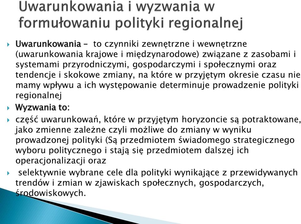 przyjętym horyzoncie są potraktowane, jako zmienne zależne czyli możliwe do zmiany w wyniku prowadzonej polityki (Są przedmiotem świadomego strategicznego wyboru politycznego i