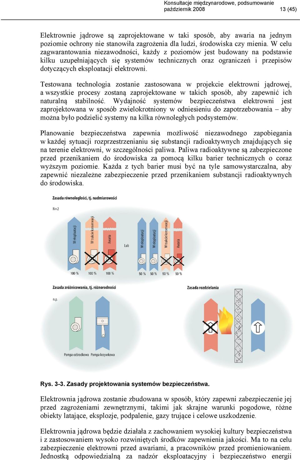 Testowana technologia zostanie zastosowana w projekcie elektrowni jądrowej, a wszystkie procesy zostaną zaprojektowane w takich sposób, aby zapewnić ich naturalną stabilność.